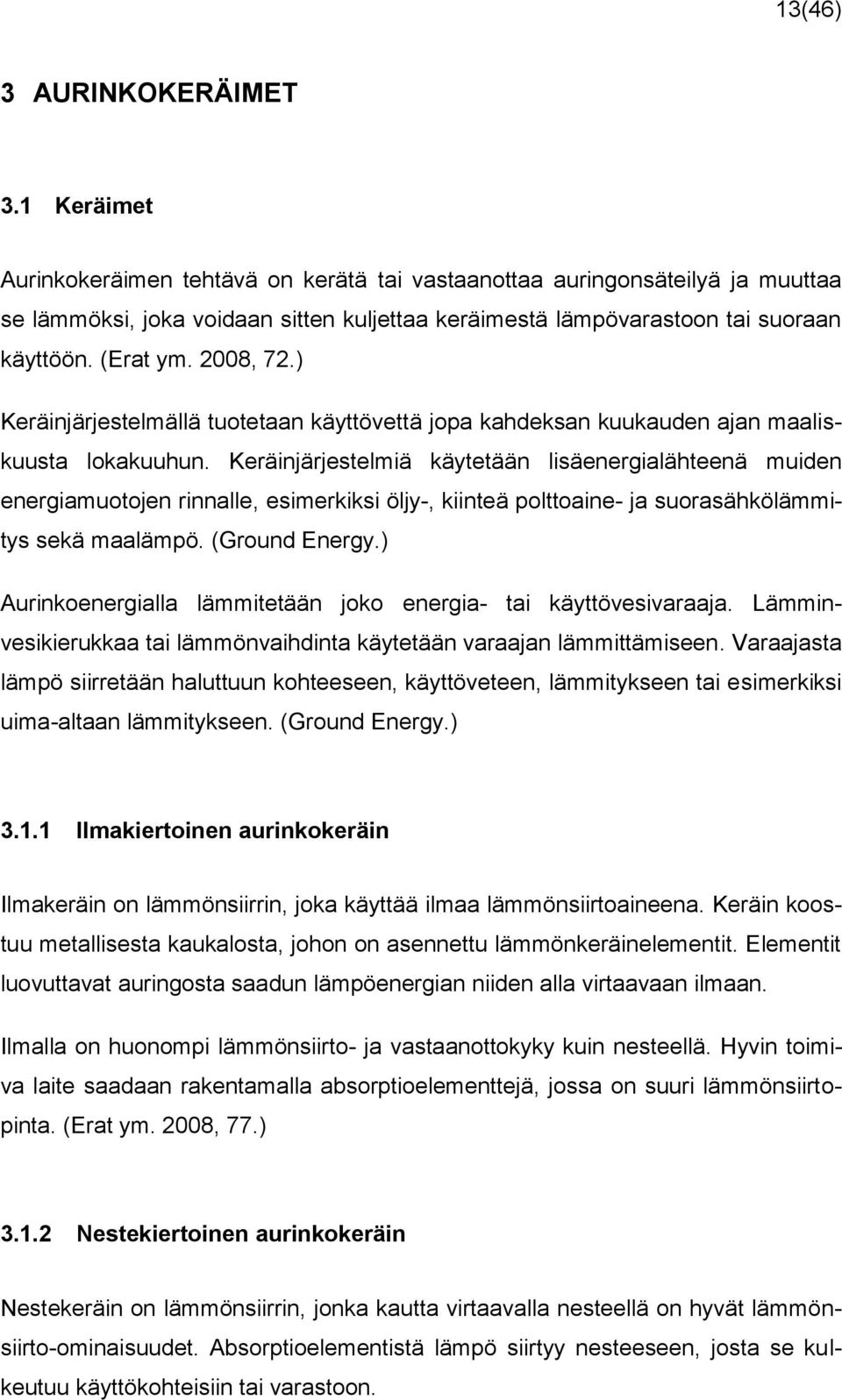) Keräinjärjestelmällä tuotetaan käyttövettä jopa kahdeksan kuukauden ajan maaliskuusta lokakuuhun.