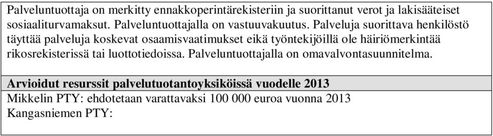 Palveluja suorittava henkilöstö täyttää palveluja koskevat osaamisvaatimukset eikä työntekijöillä ole häiriömerkintää