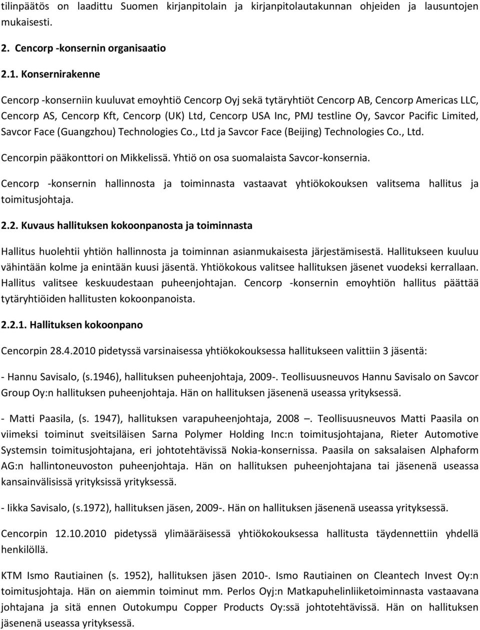 Savcor Pacific Limited, Savcor Face (Guangzhou) Technologies Co., Ltd ja Savcor Face (Beijing) Technologies Co., Ltd. Cencorpin pääkonttori on Mikkelissä. Yhtiö on osa suomalaista Savcor-konsernia.