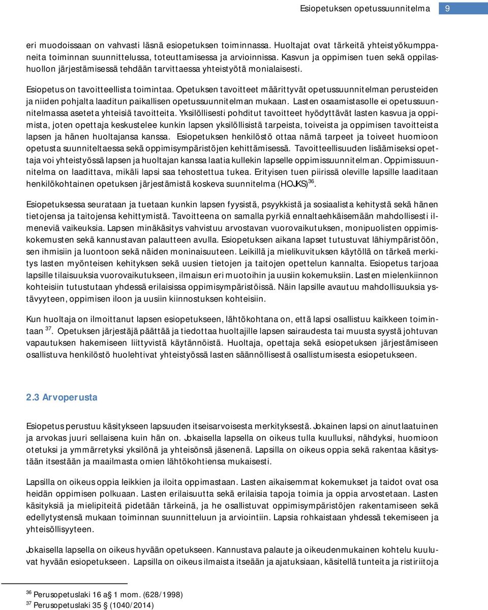 Opetuksen tavoitteet määrittyvät opetussuunnitelman perusteiden ja niiden pohjalta laaditun paikallisen opetussuunnitelman mukaan.