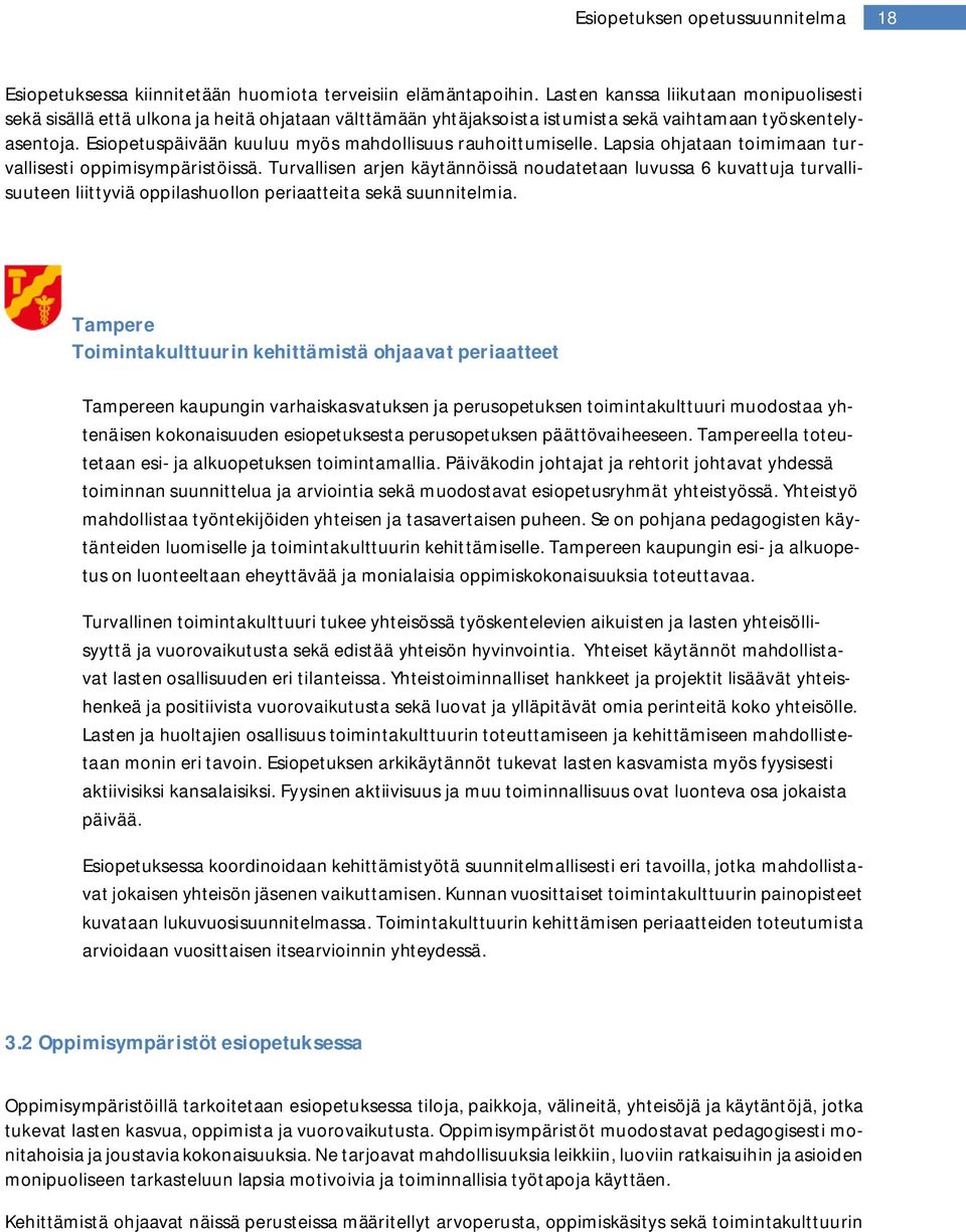 Esiopetuspäivään kuuluu myös mahdollisuus rauhoittumiselle. Lapsia ohjataan toimimaan turvallisesti oppimisympäristöissä.