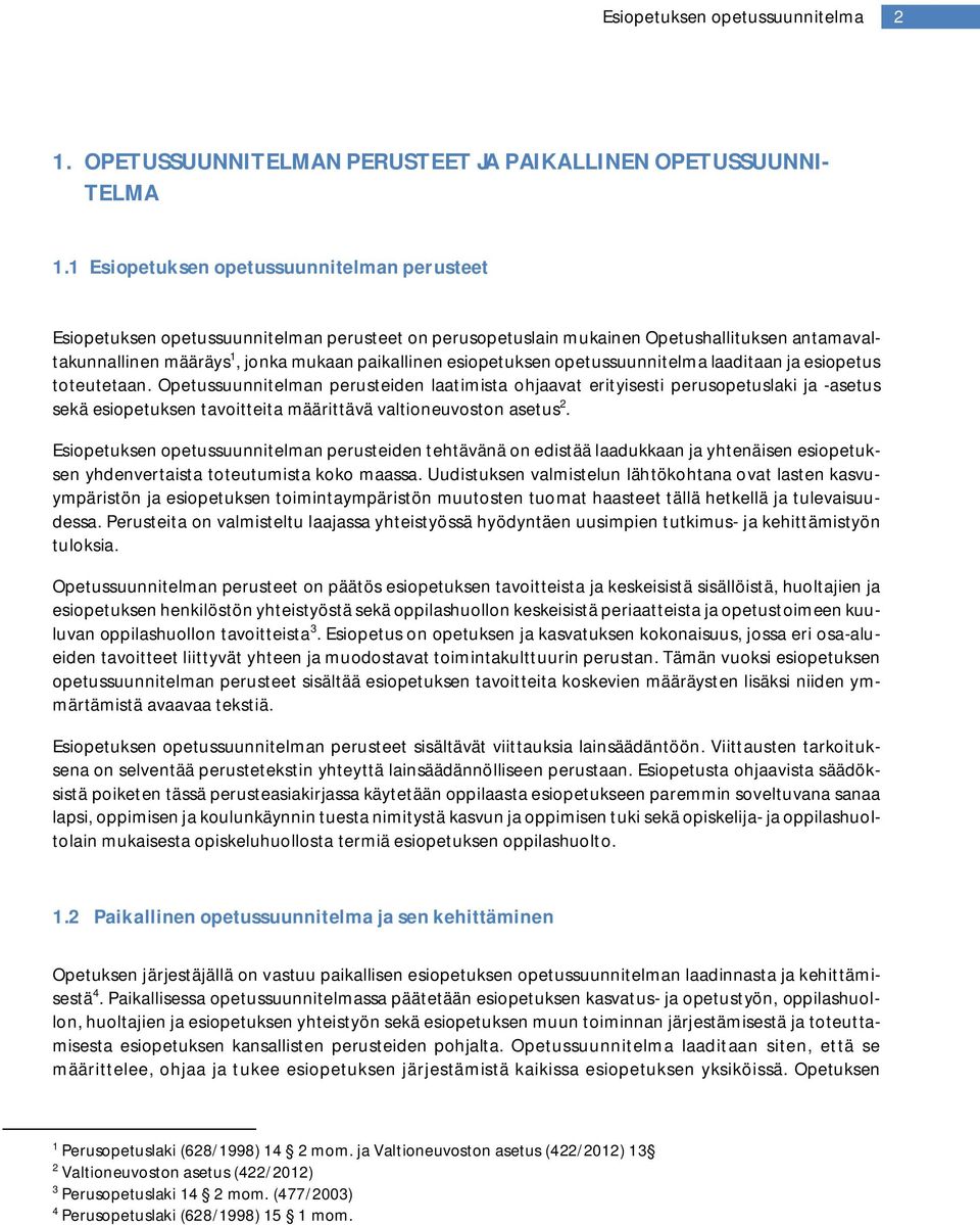 esiopetuksen opetussuunnitelma laaditaan ja esiopetus toteutetaan.
