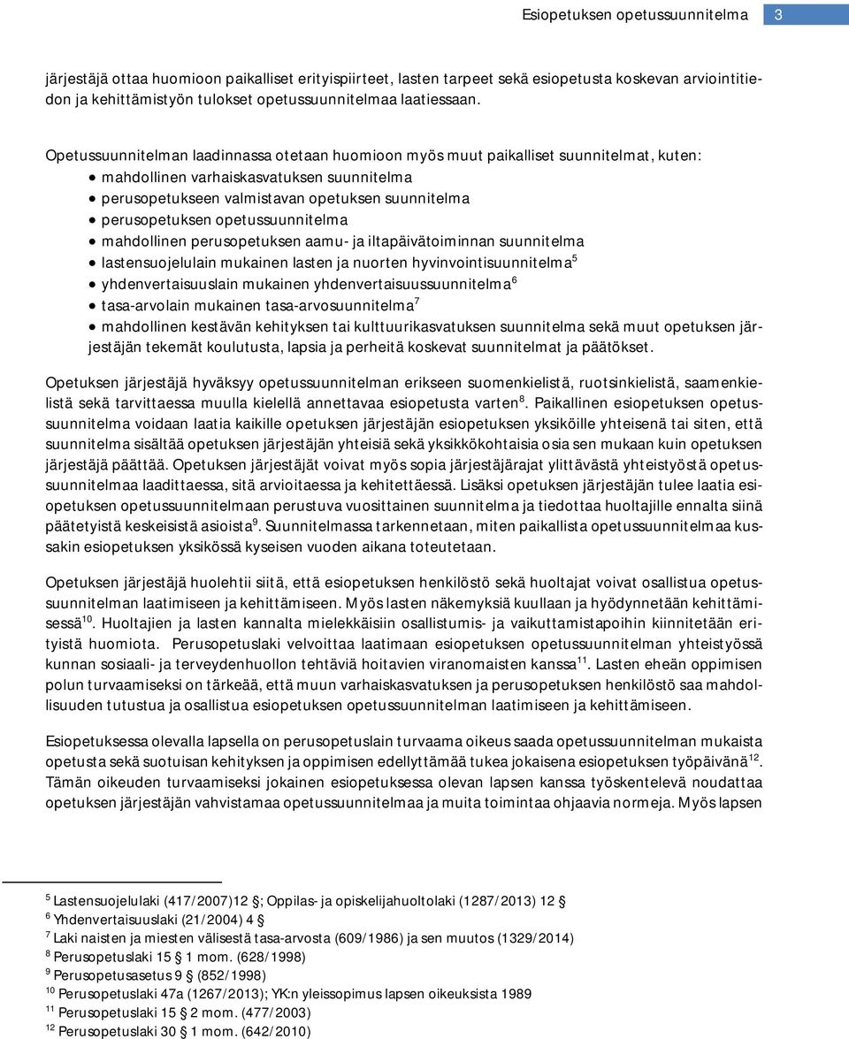 opetussuunnitelma mahdollinen perusopetuksen aamu- ja iltapäivätoiminnan suunnitelma lastensuojelulain mukainen lasten ja nuorten hyvinvointisuunnitelma 5 yhdenvertaisuuslain mukainen