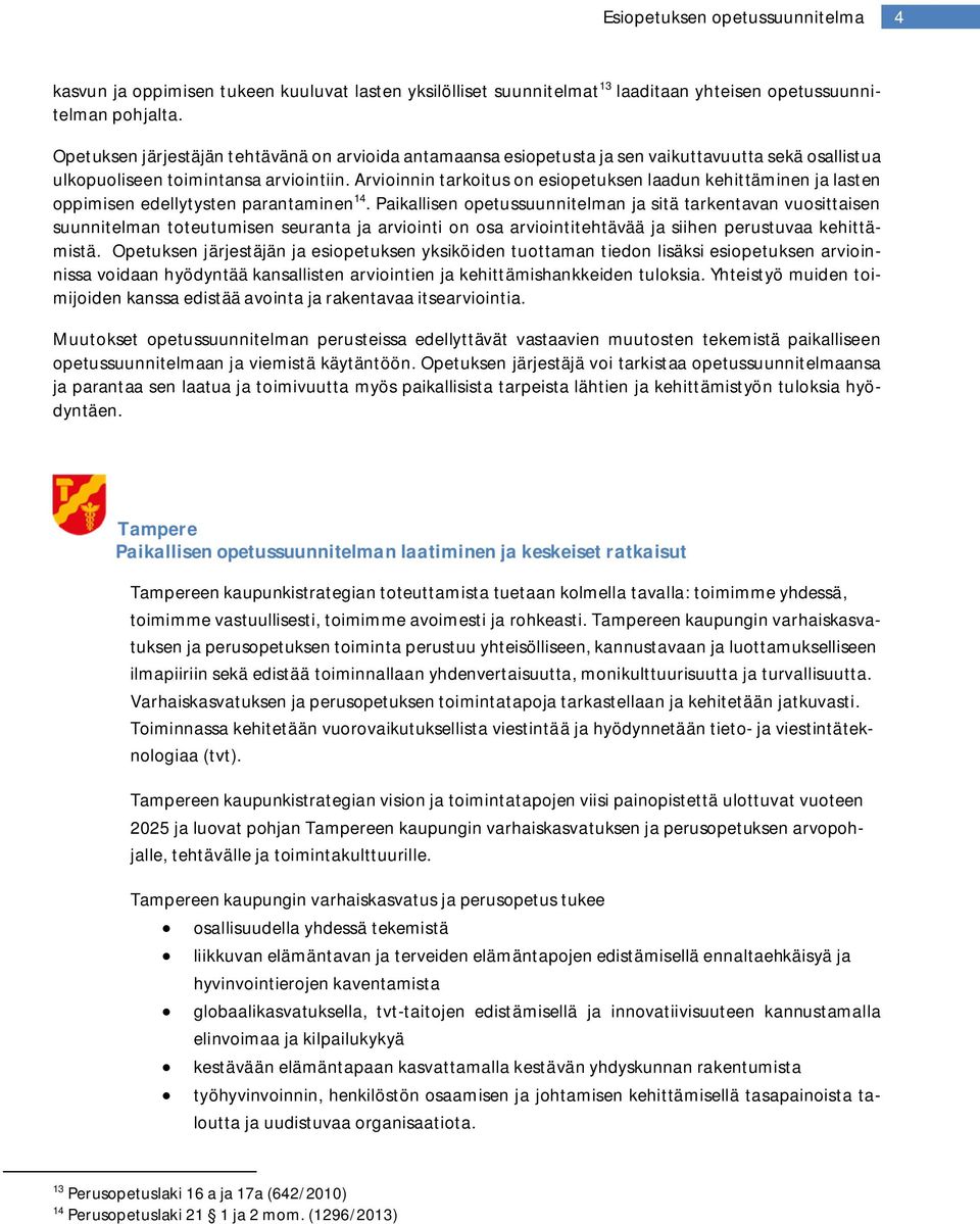 Arvioinnin tarkoitus on esiopetuksen laadun kehittäminen ja lasten oppimisen edellytysten parantaminen 14.