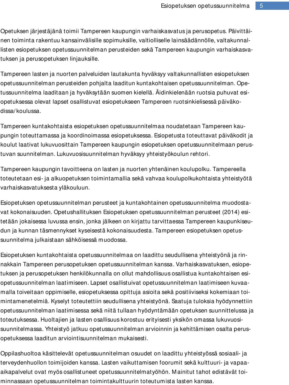 ja perusopetuksen linjauksille.