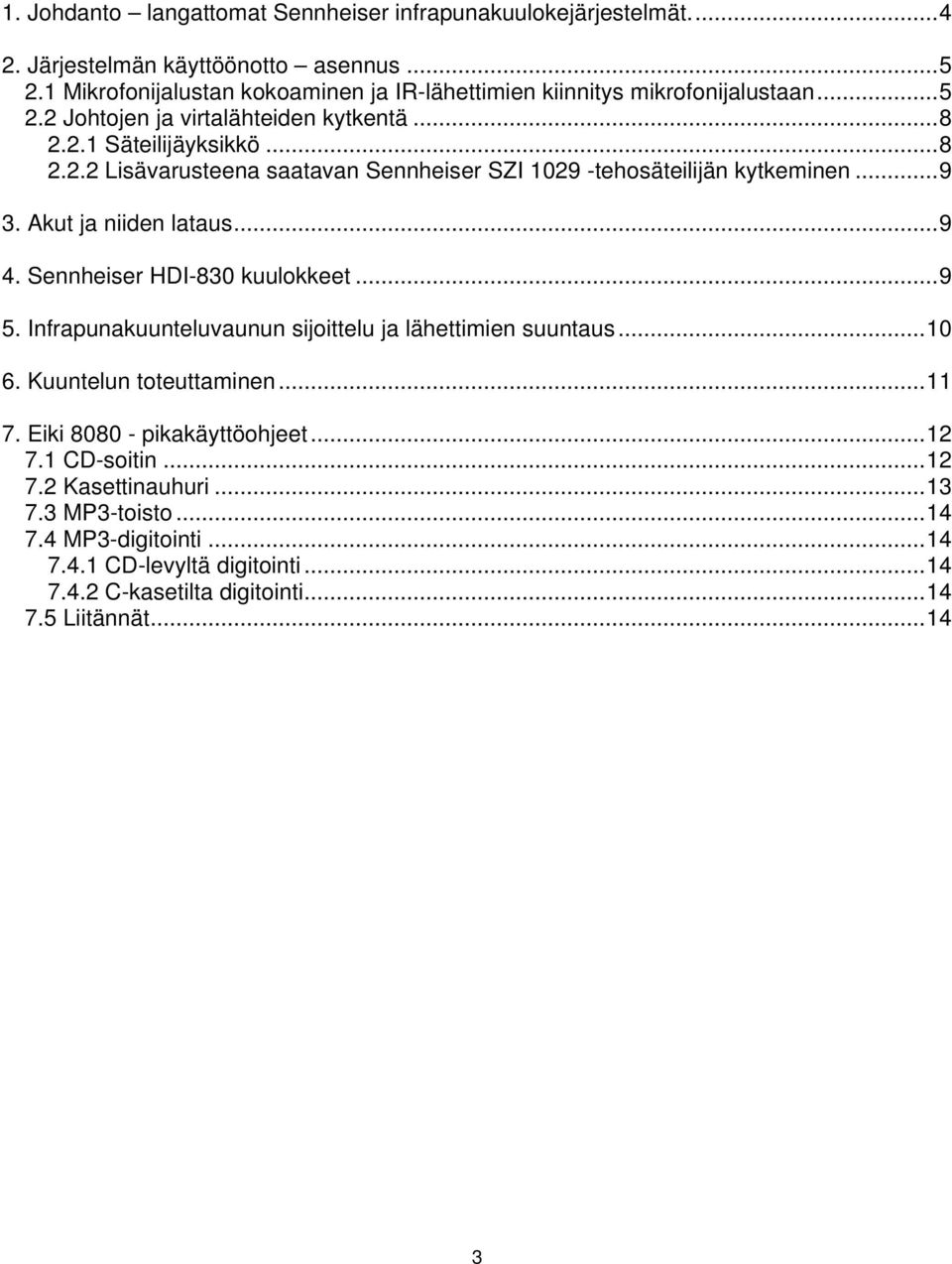 ..9 3. Akut ja niiden lataus...9 4. Sennheiser HDI-830 kuulokkeet...9 5. Infrapunakuunteluvaunun sijoittelu ja lähettimien suuntaus...10 6. Kuuntelun toteuttaminen...11 7.