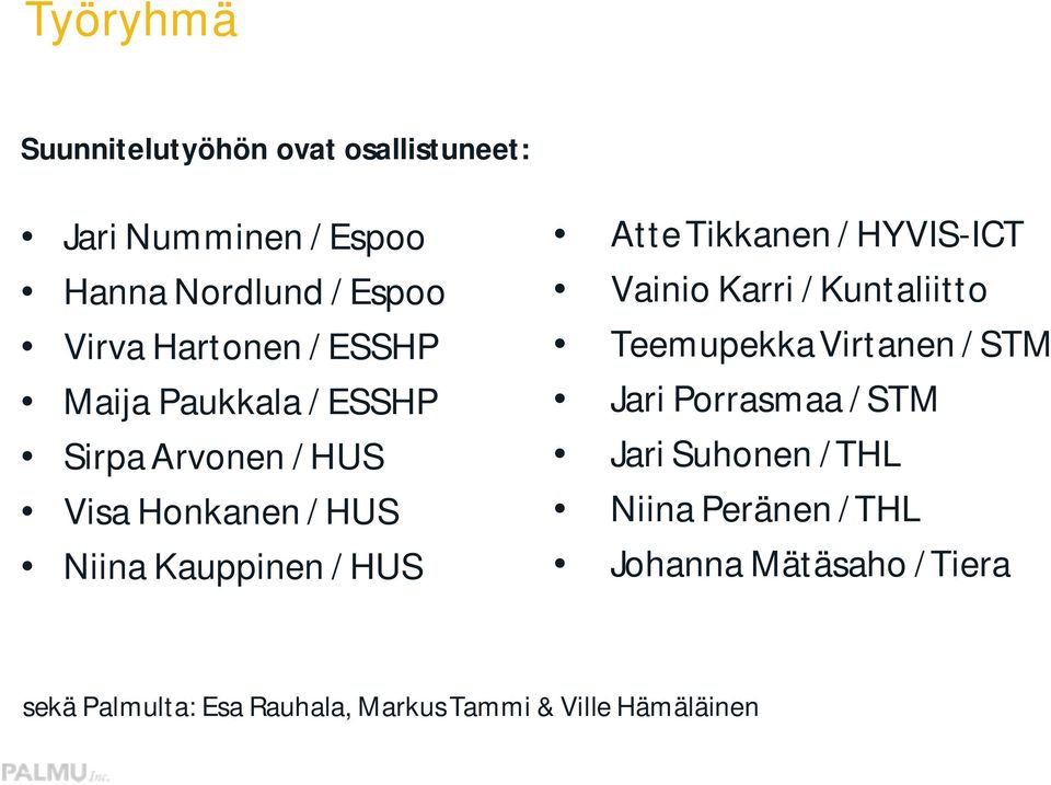 Tikkanen / HYVIS-ICT Vainio Karri / Kuntaliitto Teemupekka Virtanen / STM Jari Porrasmaa / STM Jari