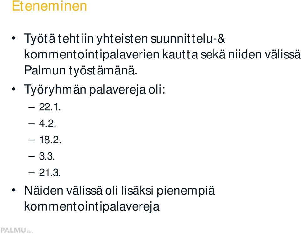 työstämänä. Työryhmän palavereja oli: 22.1. 4.2. 18.2. 3.