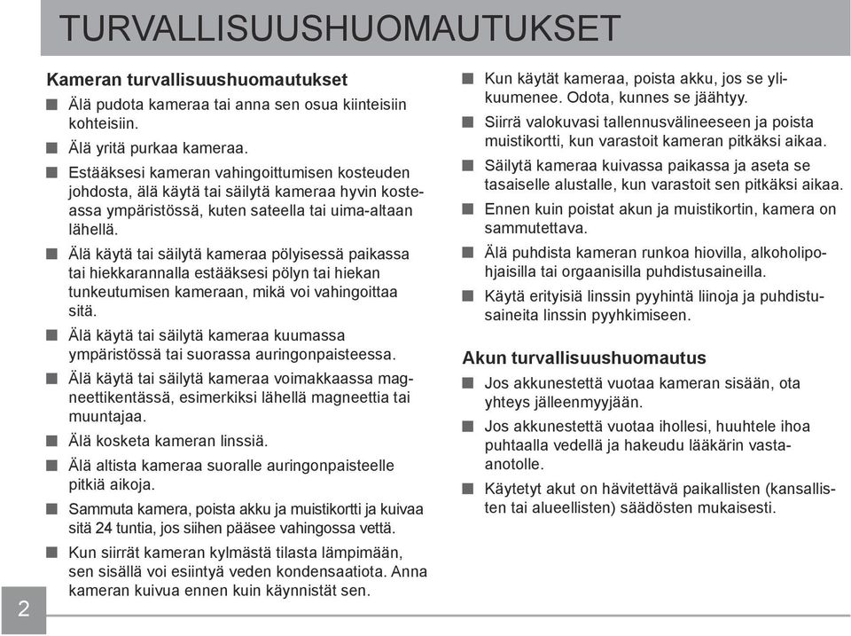 Älä käytä tai säilytä kameraa pölyisessä paikassa tai hiekkarannalla estääksesi pölyn tai hiekan tunkeutumisen kameraan, mikä voi vahingoittaa sitä.