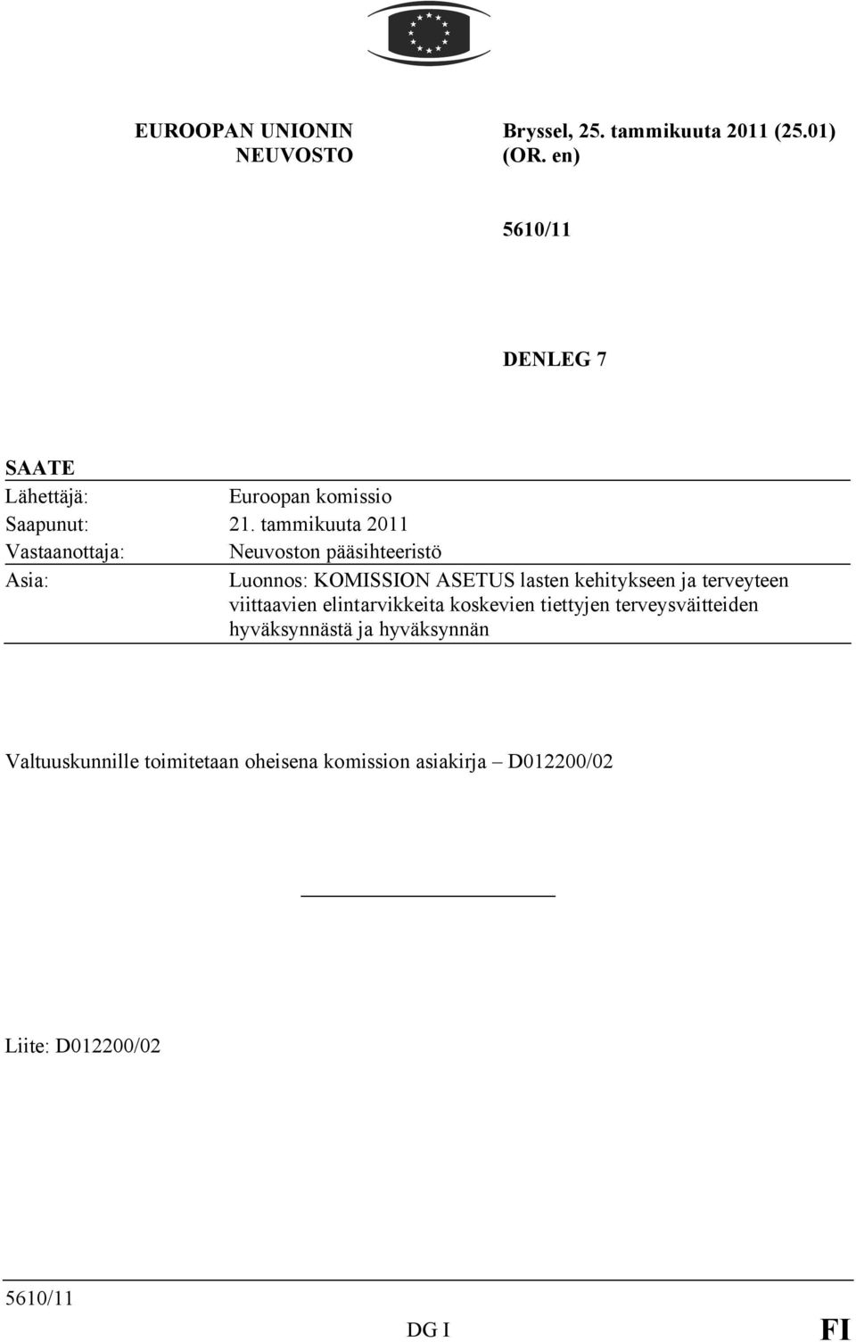 tammikuuta 2011 Vastaanottaja: Neuvoston pääsihteeristö Asia: Luonnos: KOMISSION ASETUS lasten kehitykseen ja