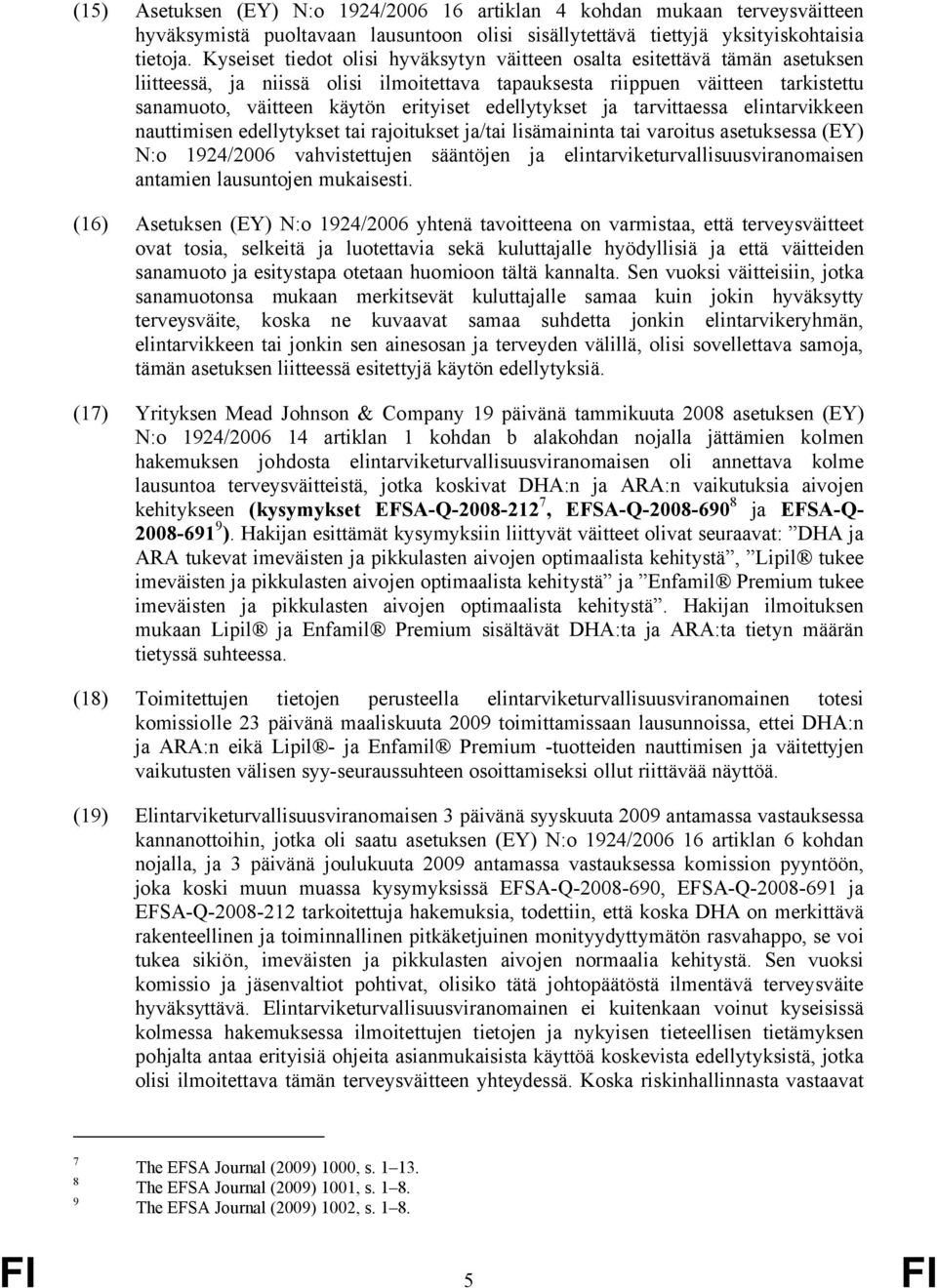 edellytykset ja tarvittaessa elintarvikkeen nauttimisen edellytykset tai rajoitukset ja/tai lisämaininta tai varoitus asetuksessa (EY) N:o 1924/2006 vahvistettujen sääntöjen ja