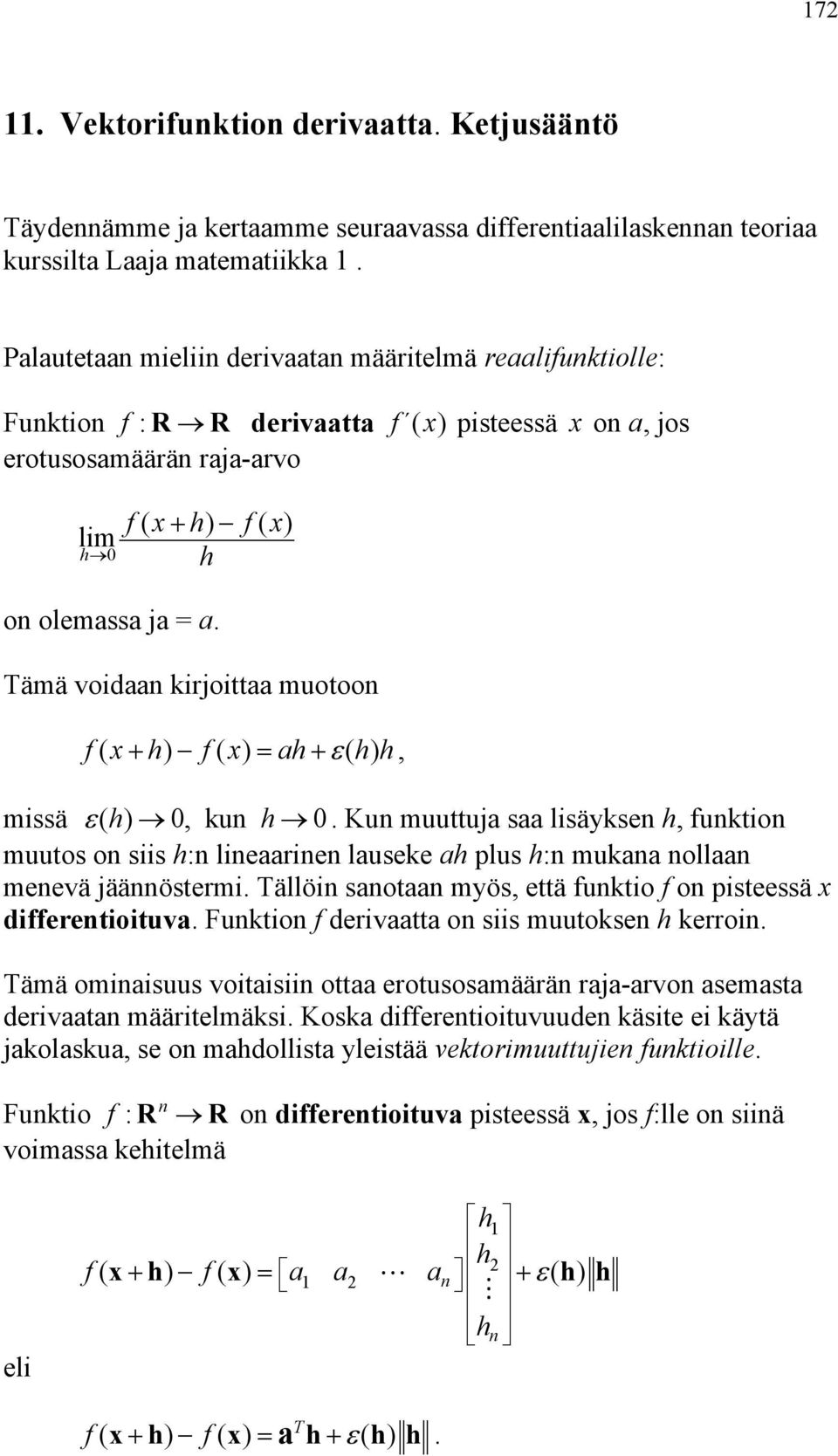 funkton muutos on ss :n lneaarnen lauseke a plus :n mukana nollaan menevä jäännösterm Tällön sanotaan myös, että funkto f on psteessä x dfferentotuva Funkton f dervaatta on ss muutoksen kerron Tämä