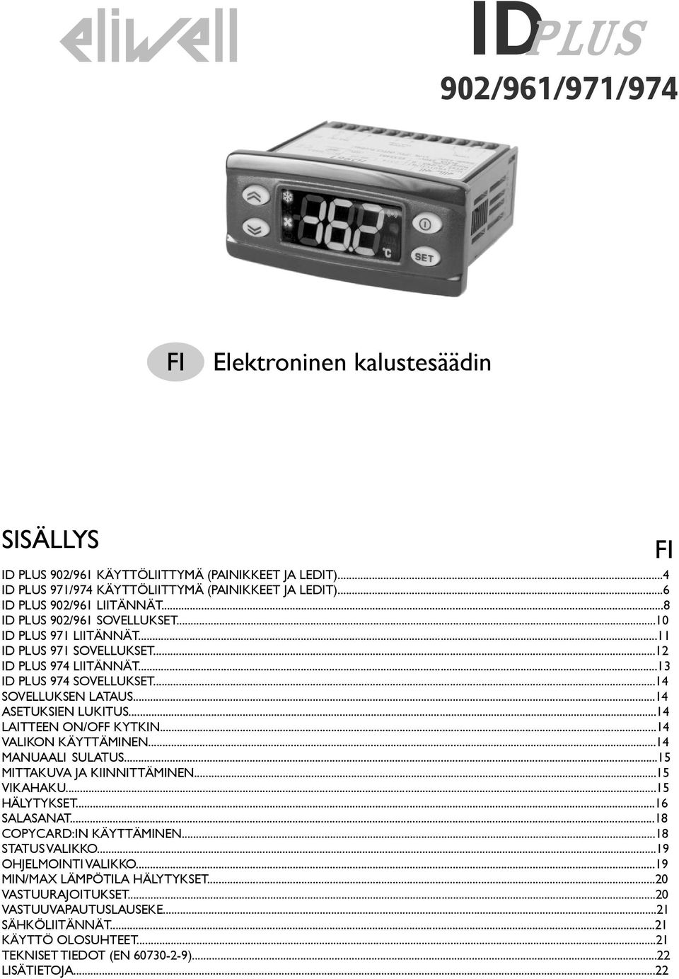 ..14 LAITTEEN ON/OFF KYTKIN...14 VALIKON KÄYTTÄMINEN...14 MANUAALI SULATUS...15 MITTAKUVA JA KIINNITTÄMINEN...15 VIKAHAKU...15 HÄLYTYKSET...16 SALASANAT...18 COPYCARD:IN KÄYTTÄMINEN.