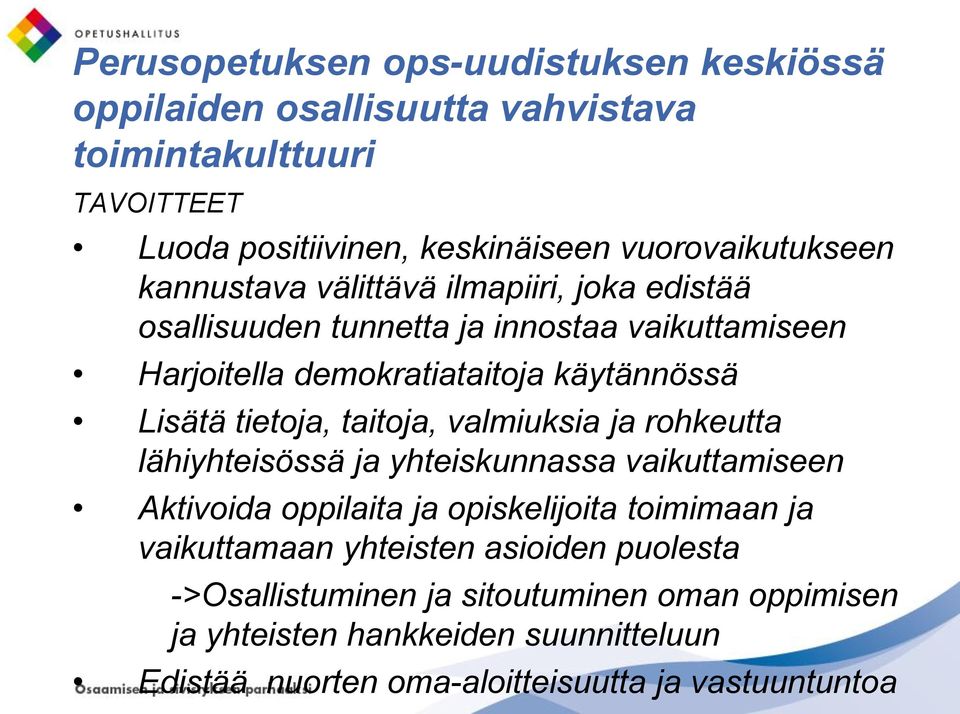 Lisätä tietoja, taitoja, valmiuksia ja rohkeutta lähiyhteisössä ja yhteiskunnassa vaikuttamiseen Aktivoida oppilaita ja opiskelijoita toimimaan ja