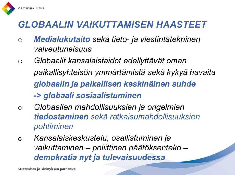 keskinäinen suhde -> globaali sosiaalistuminen Globaalien mahdollisuuksien ja ongelmien tiedostaminen sekä