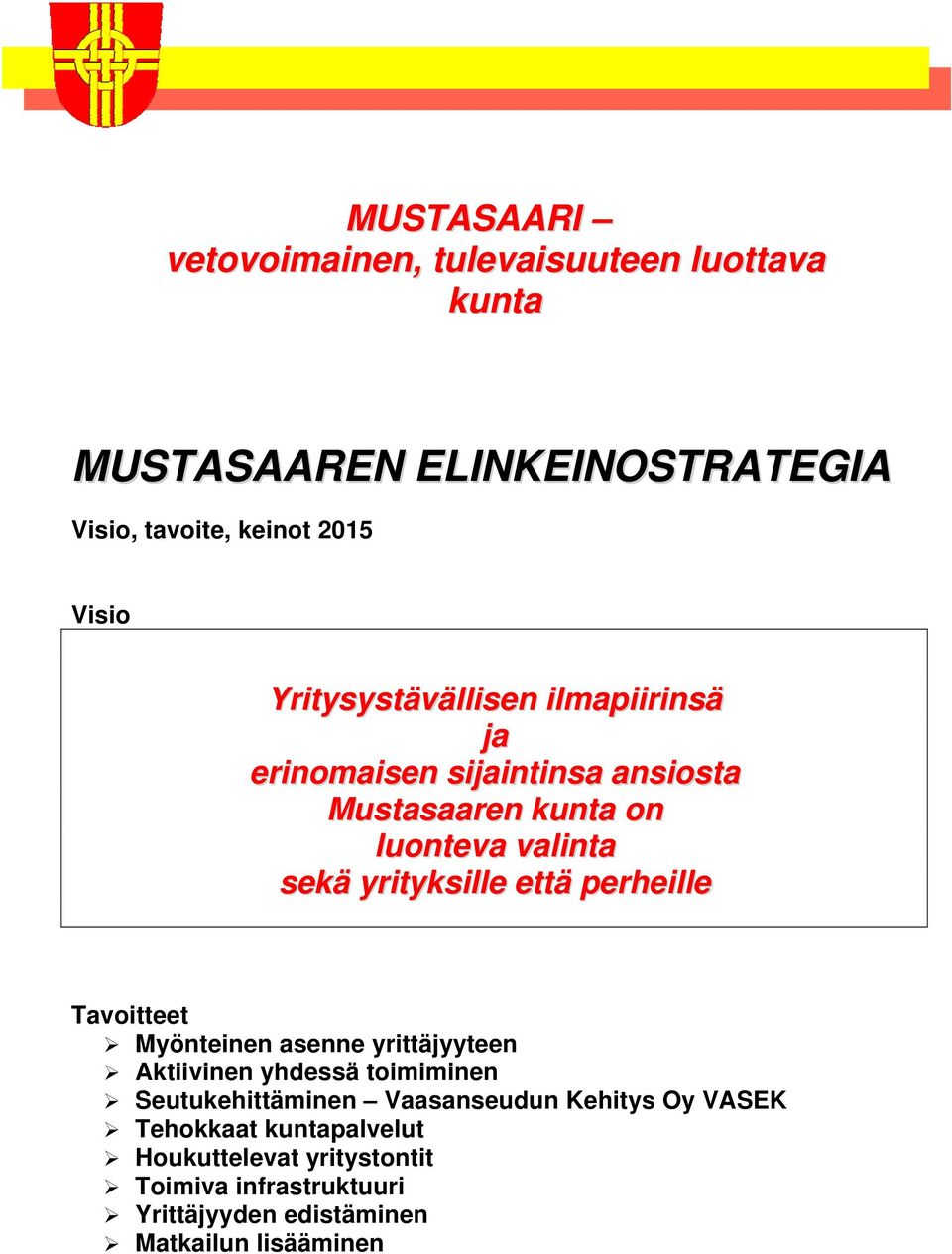 että perheille Tavoitteet Myönteinen asenne yrittäjyyteen Aktiivinen yhdessä toimiminen Seutukehittäminen Vaasanseudun