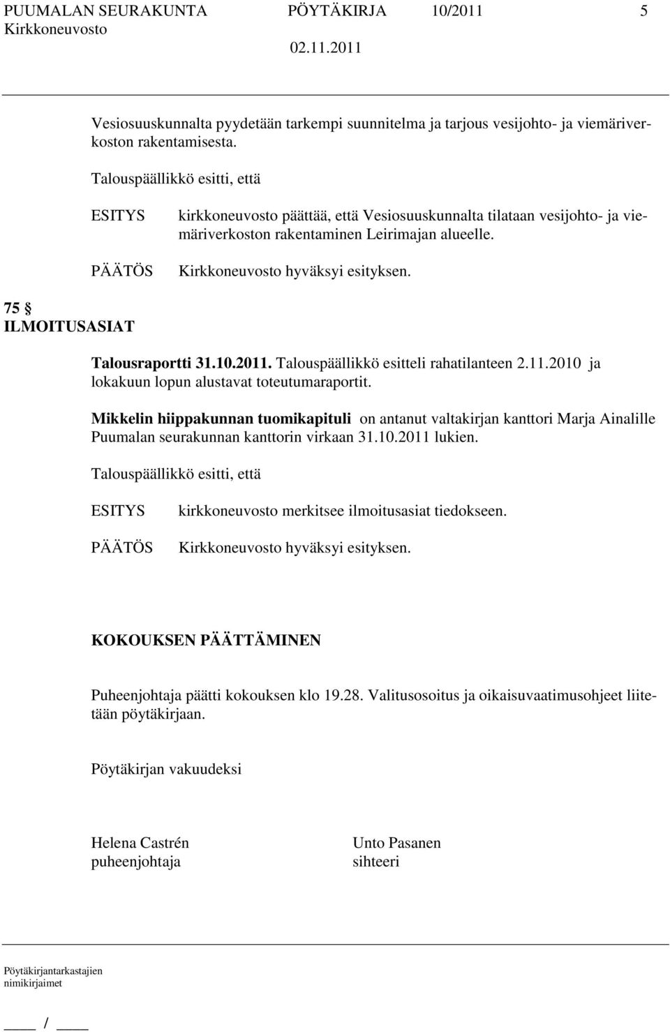 Talouspäällikkö esitteli rahatilanteen 2.11.2010 ja lokakuun lopun alustavat toteutumaraportit.