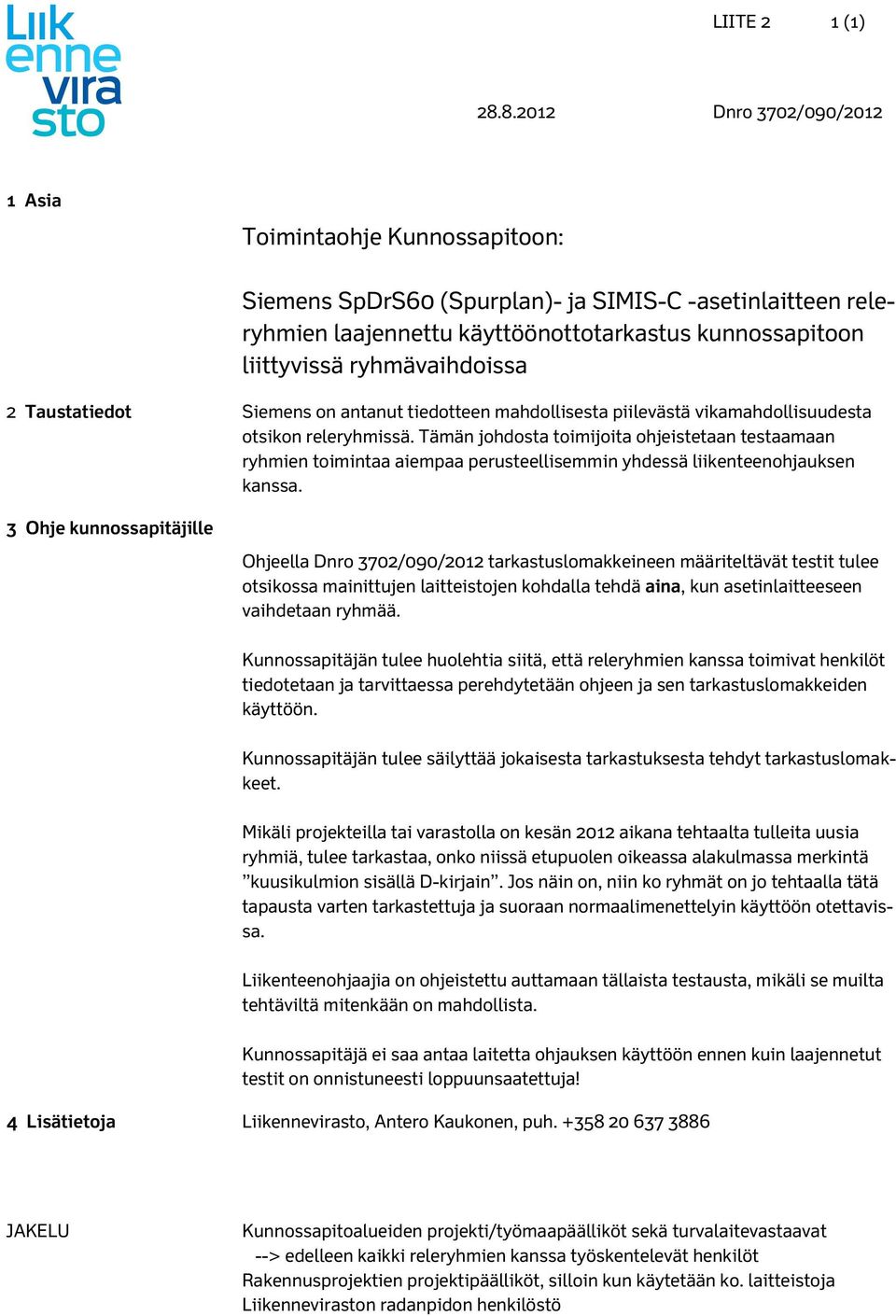 Tämän johdosta toimijoita ohjeistetaan testaamaan ryhmien toimintaa aiempaa perusteellisemmin yhdessä liikenteenohjauksen kanssa.