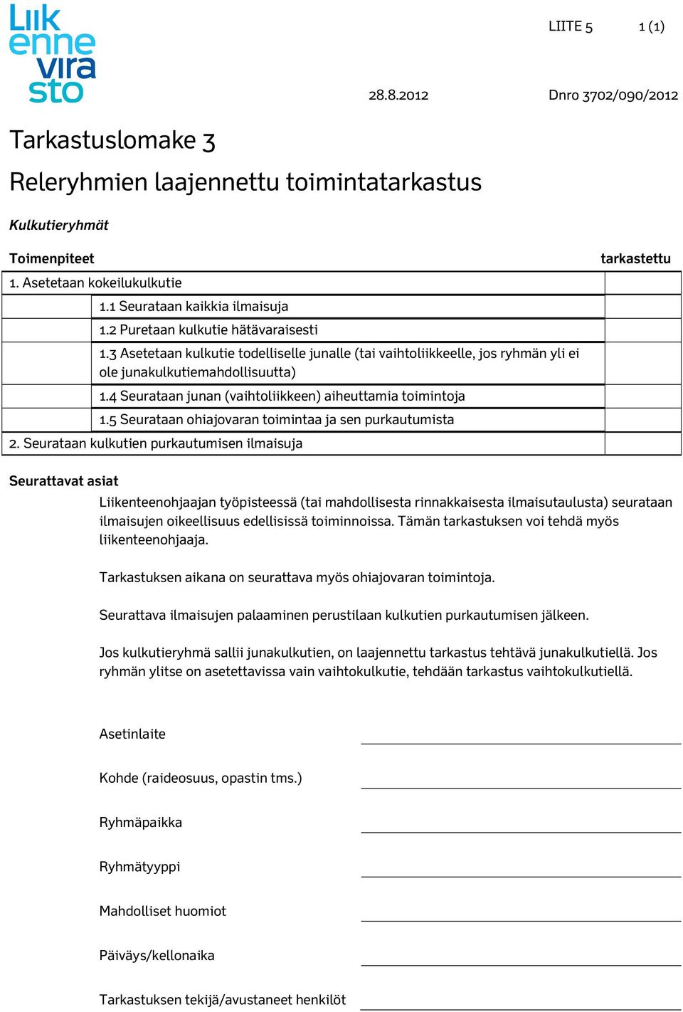 4 Seurataan junan (vaihtoliikkeen) aiheuttamia toimintoja 1.5 Seurataan ohiajovaran toimintaa ja sen purkautumista 2.