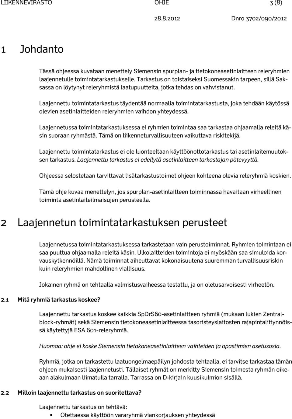 Laajennettu toimintatarkastus täydentää normaalia toimintatarkastusta, joka tehdään käytössä olevien asetinlaitteiden releryhmien vaihdon yhteydessä.