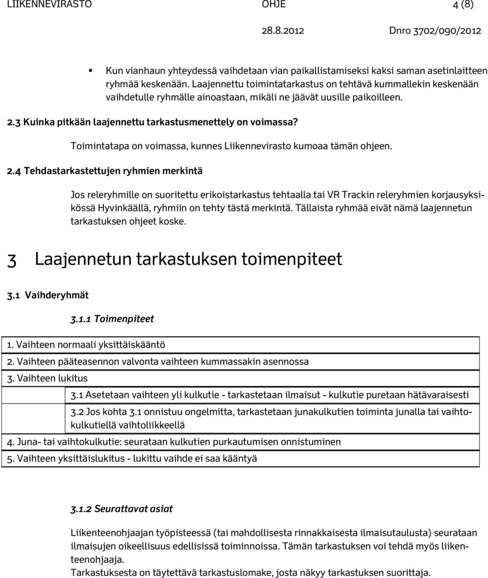 Toimintatapa on voimassa, kunnes Liikennevirasto kumoaa tämän ohjeen. 2.