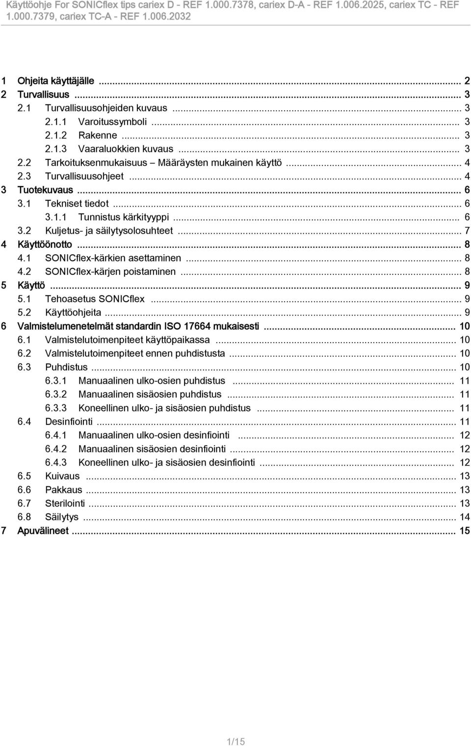 1 SONICflex-kärkien asettaminen... 8 4.2 SONICflex-kärjen poistaminen... 8 5 Käyttö... 9 5.1 Tehoasetus SONICflex... 9 5.2 Käyttöohjeita... 9 6 Valmistelumenetelmät standardin ISO 17664 mukaisesti.