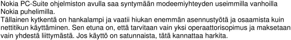 Tällainen kytkentä on hankalampi ja vaatii hiukan enemmän asennustyötä ja osaamista kuin