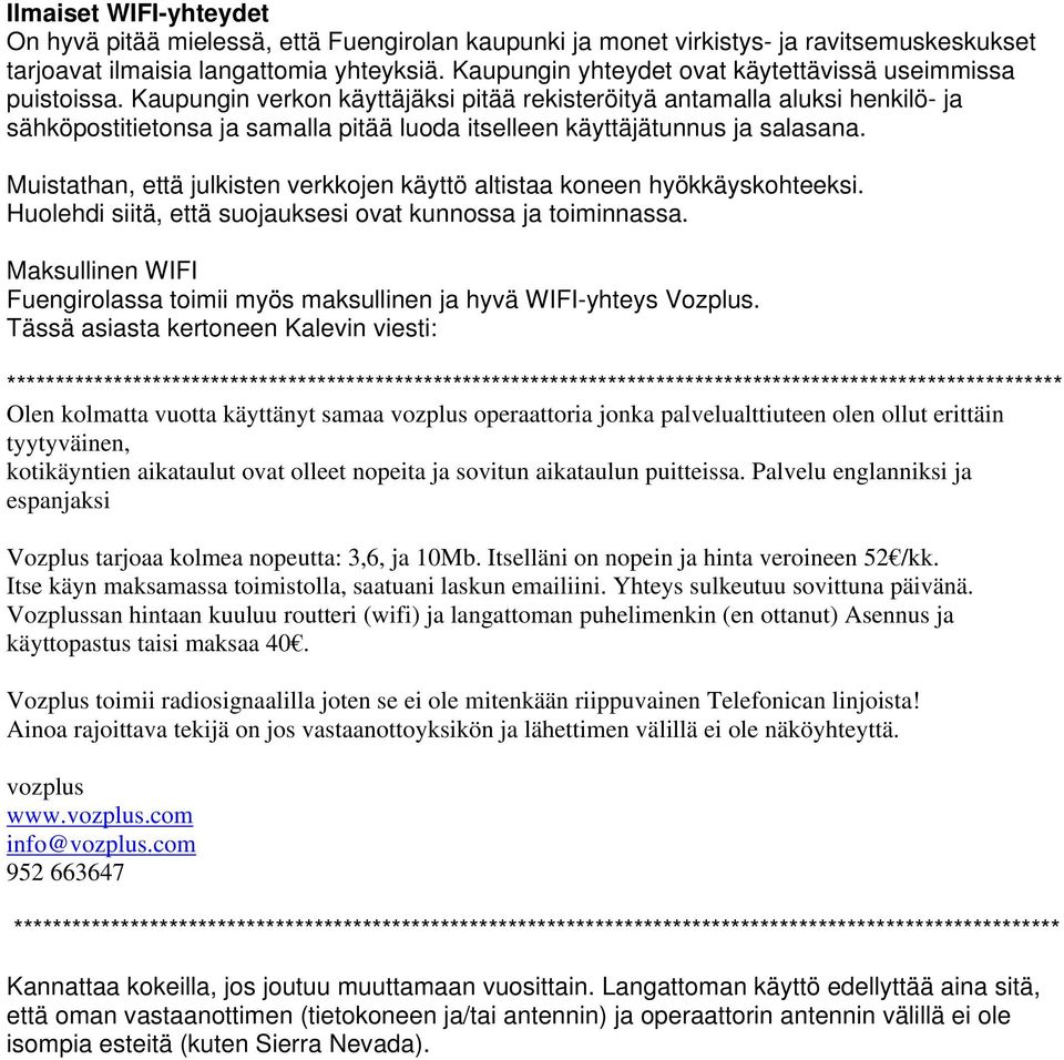 Kaupungin verkon käyttäjäksi pitää rekisteröityä antamalla aluksi henkilö- ja sähköpostitietonsa ja samalla pitää luoda itselleen käyttäjätunnus ja salasana.