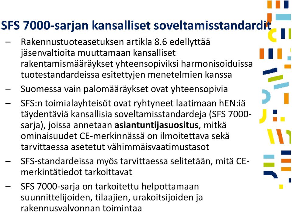 ovat yhteensopivia SFS:n toimialayhteisöt ovat ryhtyneet laatimaan hen:iä täydentäviä kansallisia soveltamisstandardeja (SFS 7000- sarja), joissa annetaan asiantuntijasuositus, mitkä