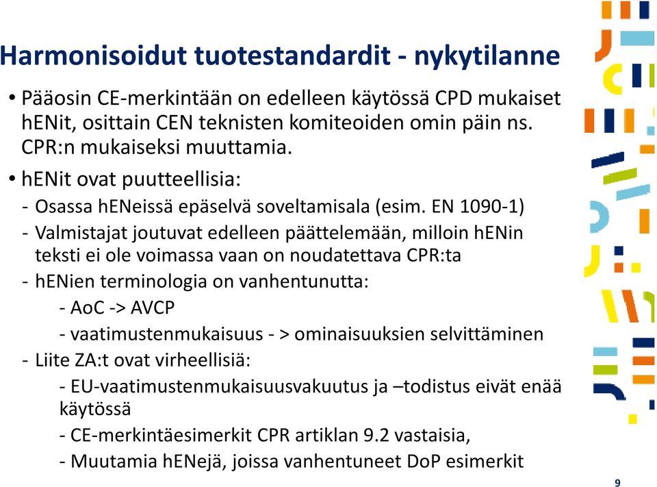 EN 1090-1) - Valmistajat joutuvat edelleen päättelemään, milloin henin teksti ei ole voimassa vaan on noudatettava CPR:ta - henien terminologia on vanhentunutta: -AoC ->