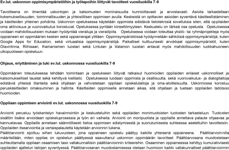 Uskonnon opetuksessa käytetään oppimista edistäviä tietoteknisiä sovelluksia siten, että oppilaiden oma aktiivisuus ja vuorovaikutus korostuvat. Opetuksessa pyritään kiireettömyyteen.