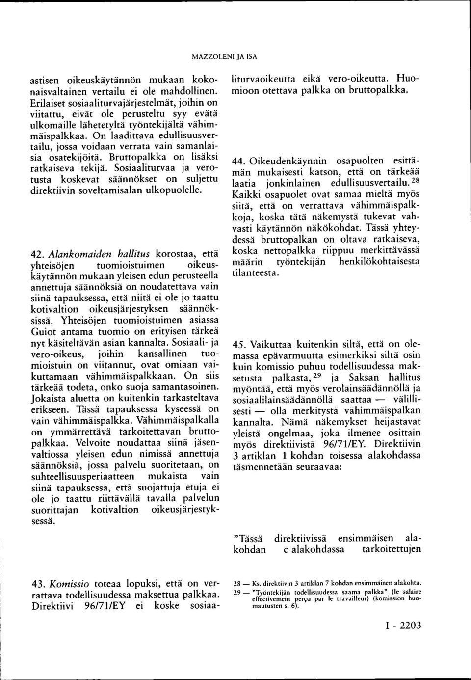 On laadittava edullisuusvertailu, jossa voidaan verrata vain samanlaisia osatekijöitä. Bruttopalkka on lisäksi ratkaiseva tekijä.