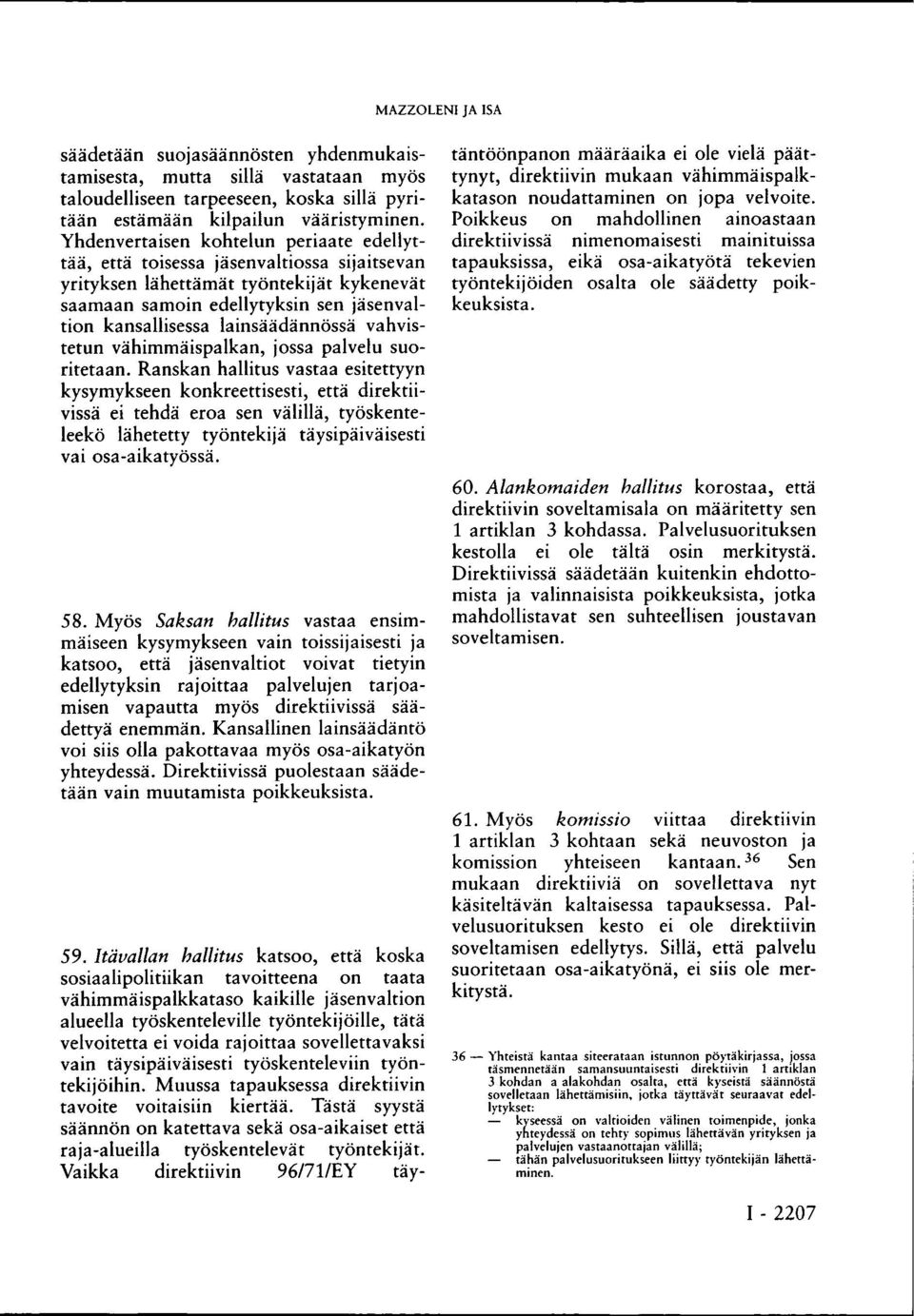 lainsäädännössä vahvistetun vähimmäispalkan, jossa palvelu suoritetaan.