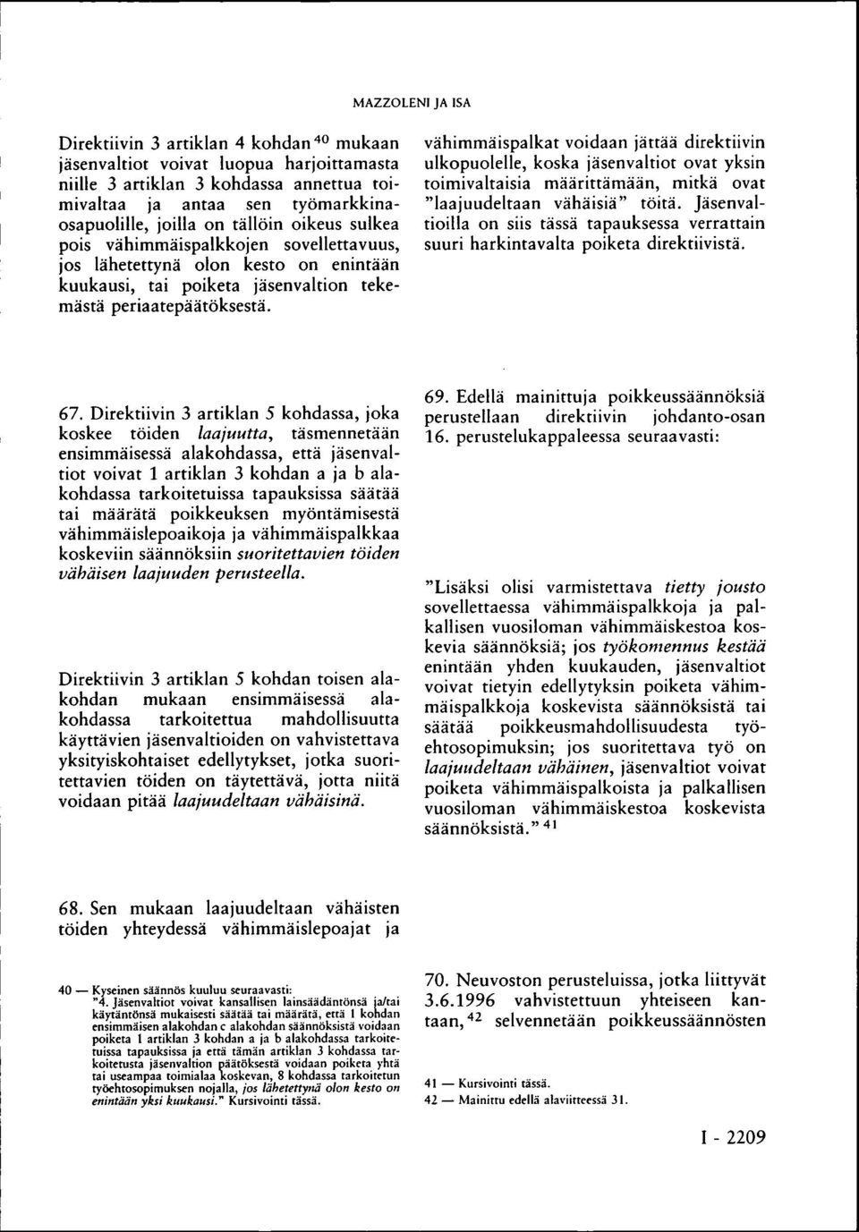 vähimmäispalkat voidaan jättää direktiivin ulkopuolelle, koska jäsenvaltiot ovat yksin toimivaltaisia määrittämään, mitkä ovat "laajuudeltaan vähäisiä" töitä.