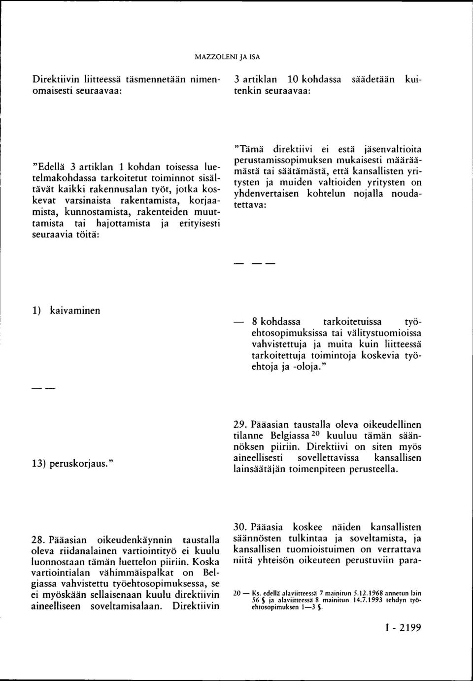 direktiivi ei estä jäsenvaltioita perustamissopimuksen mukaisesti määräämästä tai säätämästä, että kansallisten yritysten ja muiden valtioiden yritysten on yhdenvertaisen kohtelun nojalla