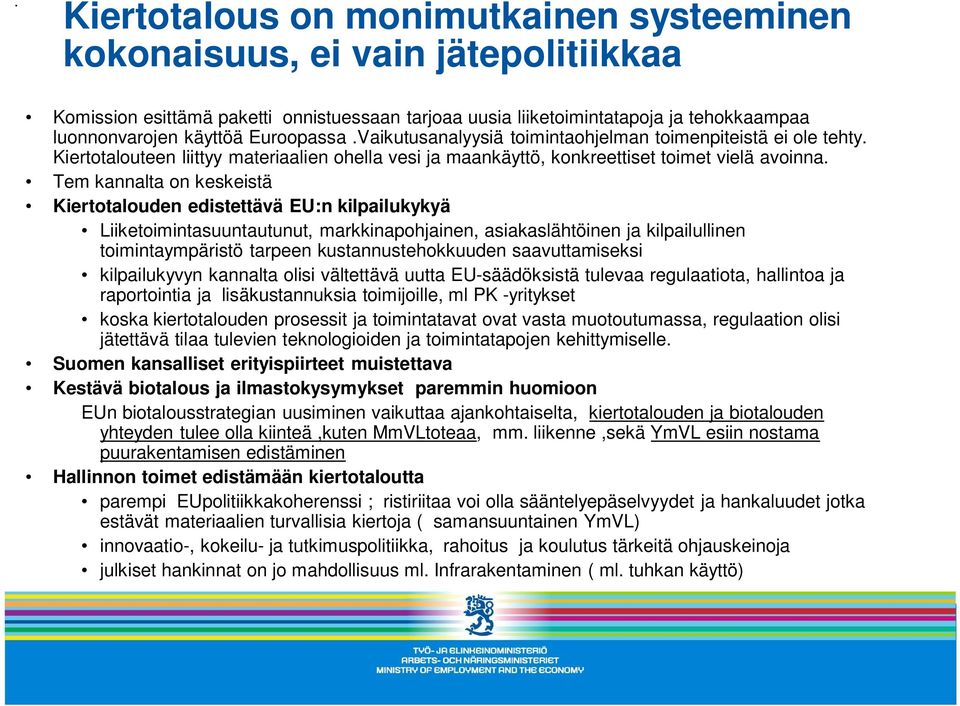 Tem kannalta on keskeistä Kiertotalouden edistettävä EU:n kilpailukykyä Liiketoimintasuuntautunut, markkinapohjainen, asiakaslähtöinen ja kilpailullinen toimintaympäristö tarpeen kustannustehokkuuden