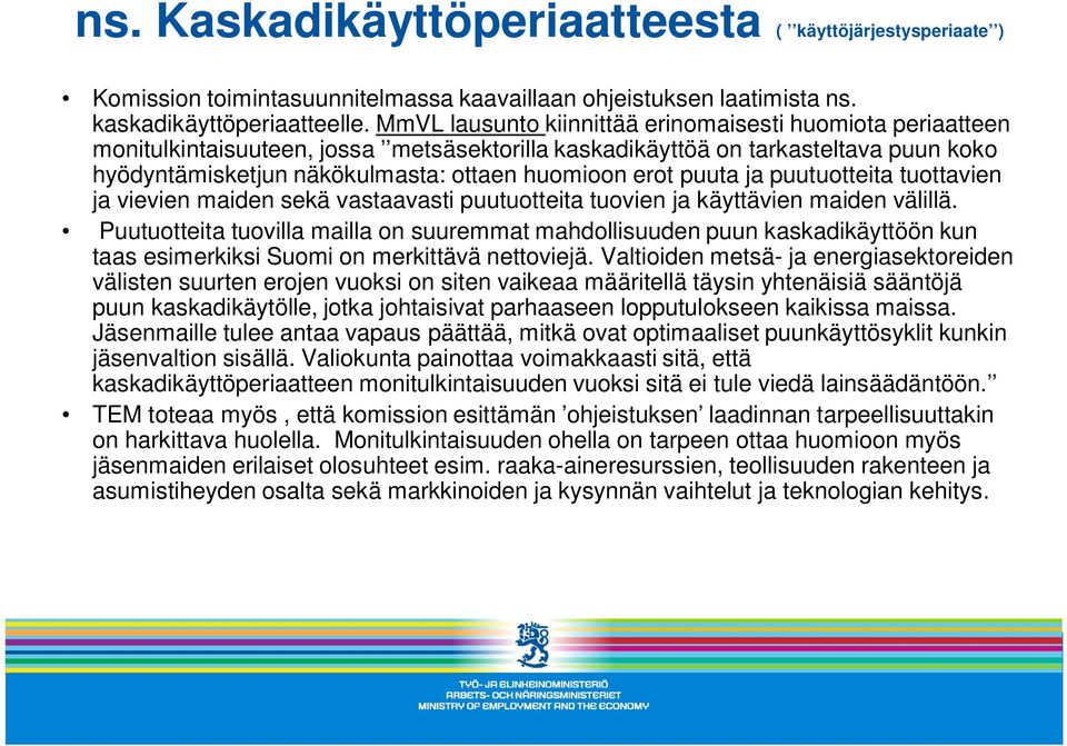 puuta ja puutuotteita tuottavien ja vievien maiden sekä vastaavasti puutuotteita tuovien ja käyttävien maiden välillä.