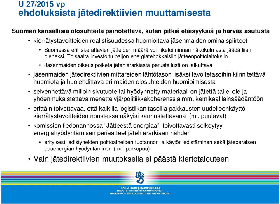 Toisaalta investoitu paljon energiatehokkaisiin jätteenpolttolaitoksiin Jäsenmaiden oikeus poiketa jätehierarkiasta perustellusti on jatkuttava jäsenmaiden jätedirektiivien mittareiden lähtötason
