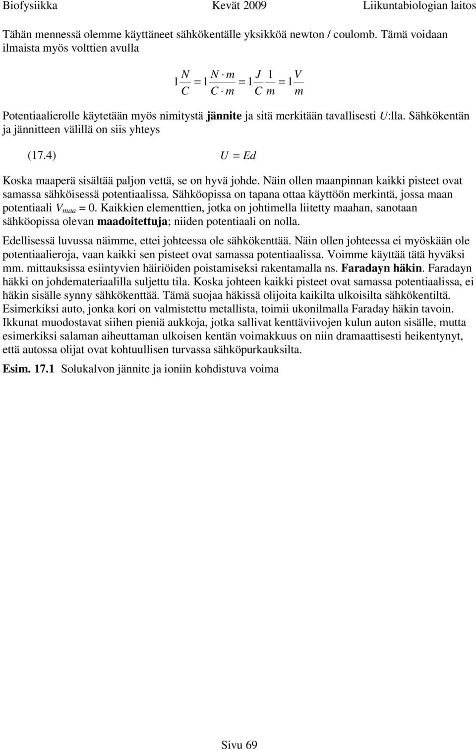 Sähkökentän ja jännitteen välillä on siis yhteys (17.4) U = Ed Koska maaperä sisältää paljon vettä, se on hyvä johde. Näin ollen maanpinnan kaikki pisteet ovat samassa sähköisessä potentiaalissa.