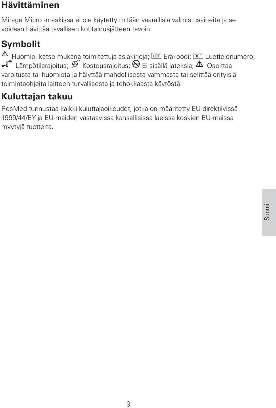 varoitusta tai huomiota ja hälyttää mahdollisesta vammasta tai selittää erityisiä toimintaohjeita laitteen turvallisesta ja tehokkaasta käytöstä.