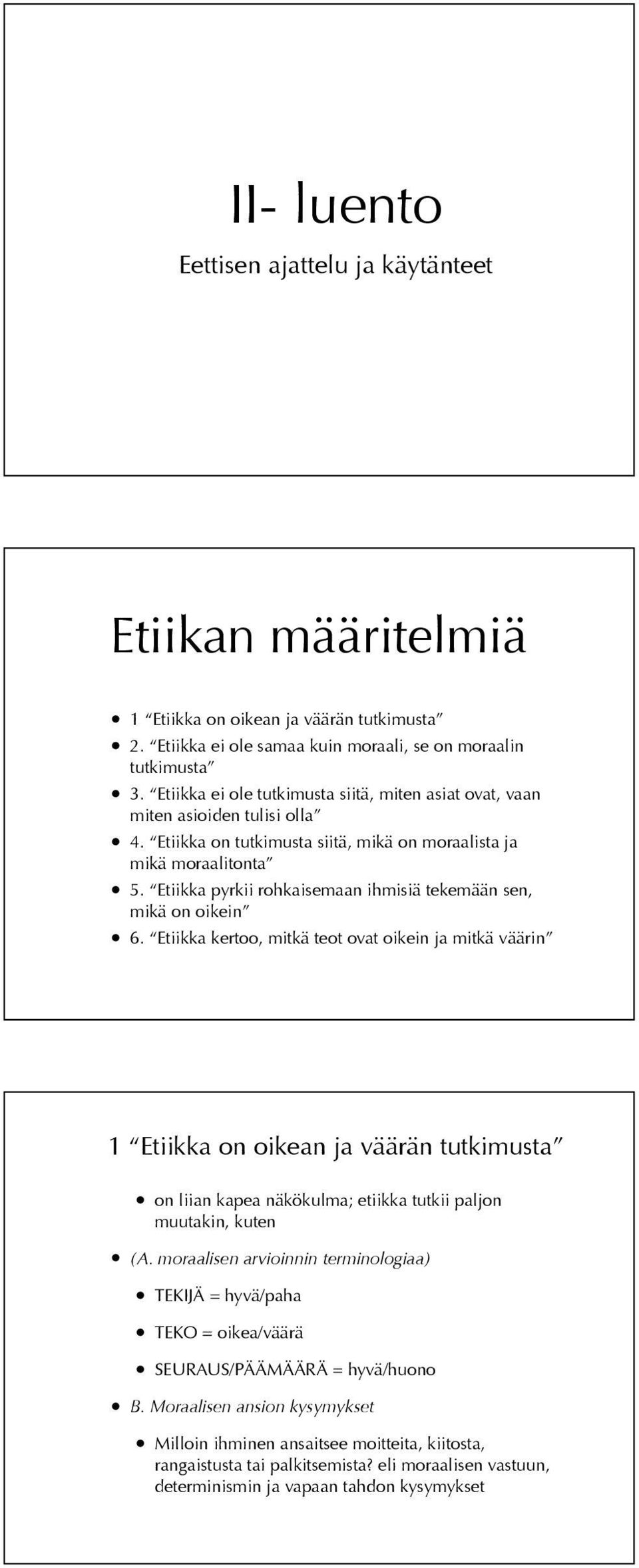 Etiikka pyrkii rohkaisemaan ihmisiä tekemään sen, mikä on oikein 6.