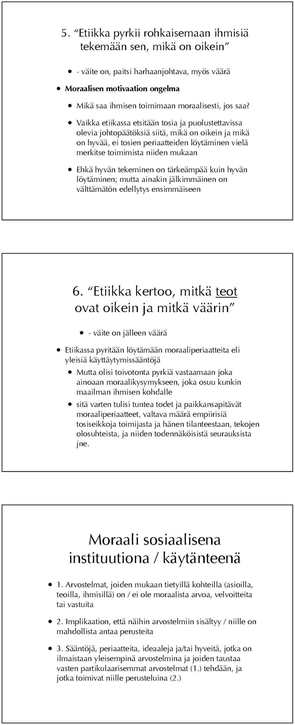 tekeminen on tärkeämpää kuin hyvän löytäminen; mutta ainakin jälkimmäinen on välttämätön edellytys ensimmäiseen 6.