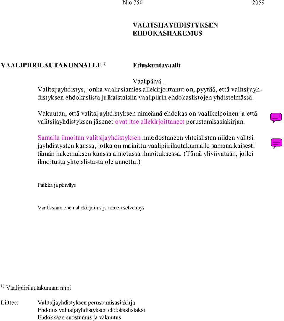 Samalla ilmoitan valitsijayhdistyksen muodostaneen yhteislistan niiden valitsijayhdistysten kanssa, jotka on mainittu vaalipiirilautakunnalle samanaikaisesti tämän hakemuksen kanssa annetussa