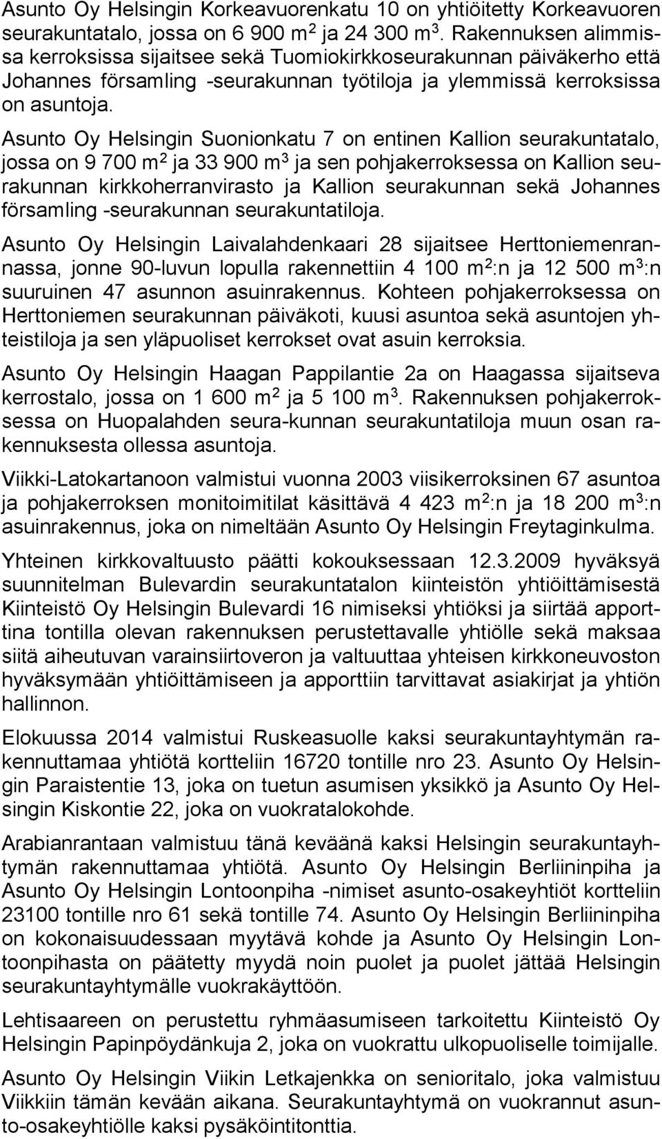 Asunto Oy Helsingin Suonionkatu 7 on entinen Kallion seurakuntatalo, jossa on 9 700 m 2 ja 33 900 m 3 ja sen pohjakerroksessa on Kallion seurakunnan kirkkoherranvirasto ja Kallion seurakunnan sekä