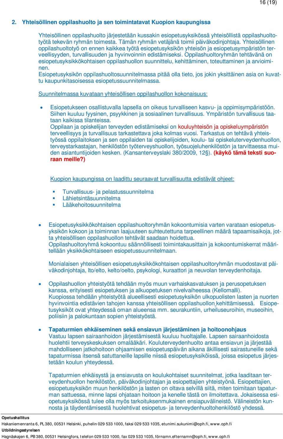 Tämän ryhmän vetäjänä toimii päiväkodinjohtaja.
