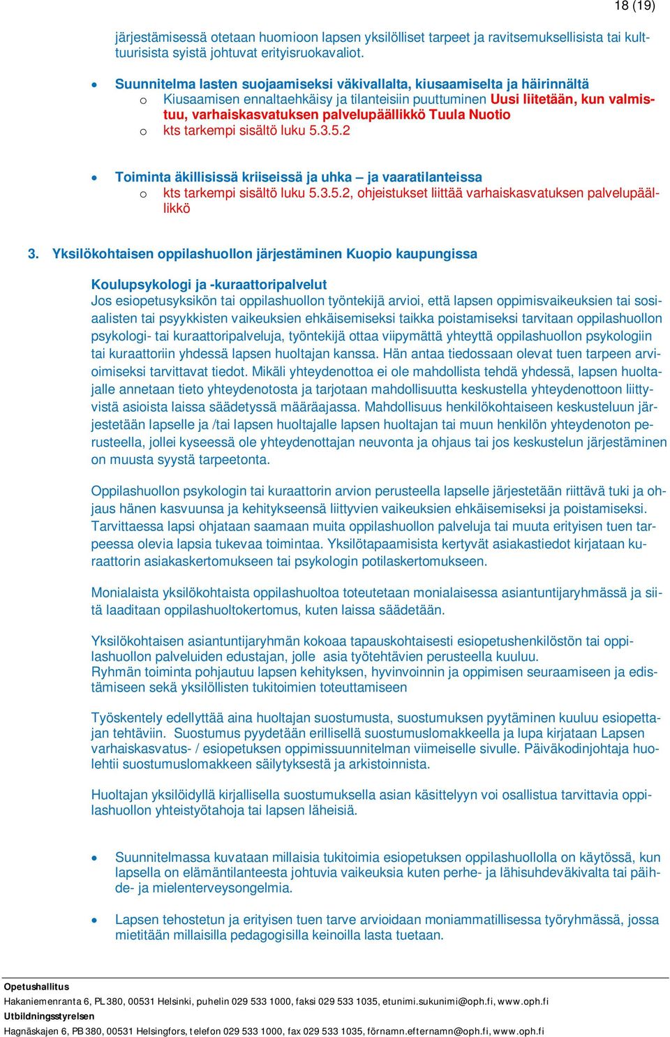 Tuula Nuotio o kts tarkempi sisältö luku 5.3.5.2 Toiminta äkillisissä kriiseissä ja uhka ja vaaratilanteissa o kts tarkempi sisältö luku 5.3.5.2, ohjeistukset liittää varhaiskasvatuksen palvelupäällikkö 3.