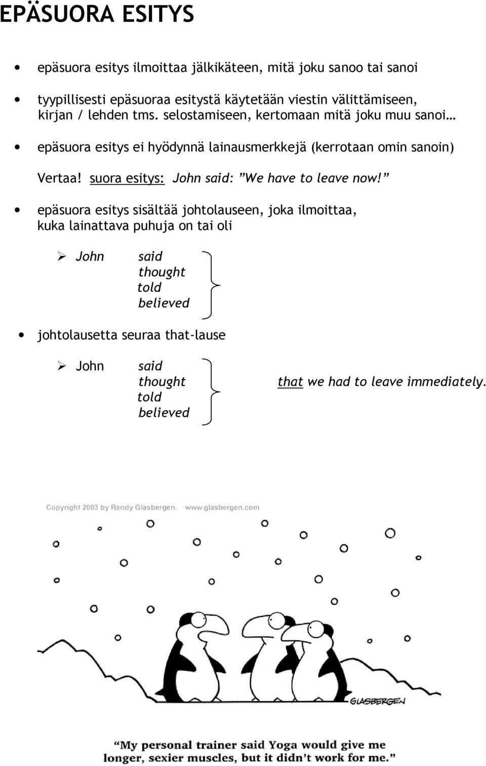 selostamiseen, kertomaan mitä joku muu sanoi epäsuora esitys ei hyödynnä lainausmerkkejä (kerrotaan omin sanoin) Vertaa!