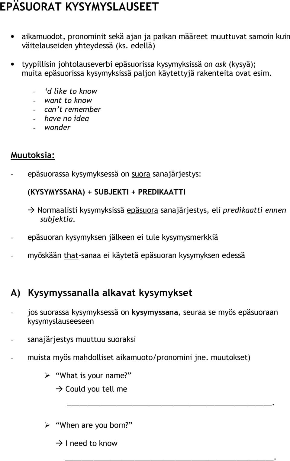 - d like to know - want to know - can t remember - have no idea - wonder Muutoksia: - epäsuorassa kysymyksessä on suora sanajärjestys: (KYSYMYSSANA) + SUBJEKTI + PREDIKAATTI Normaalisti kysymyksissä