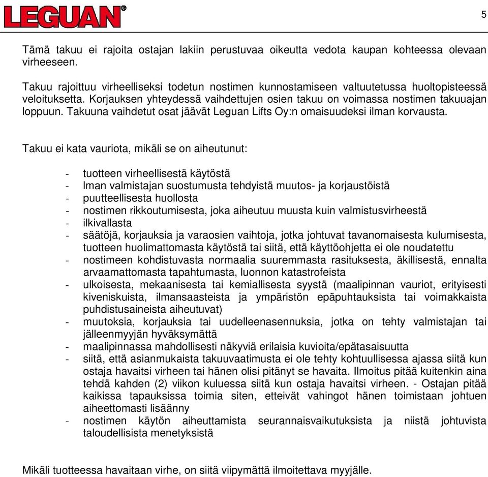 Takuuna vaihdetut osat jäävät Leguan Lifts Oy:n omaisuudeksi ilman korvausta.