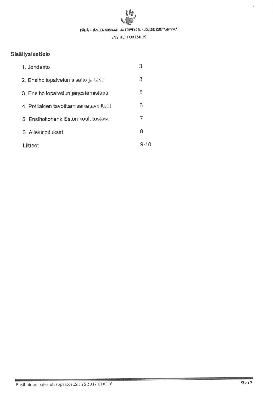 Ensihoitopalvelun sisältö ja taso 3. Ensihoitopalvelun järjestämistapa 4.